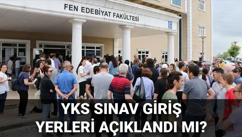 2025 YKS Sınav Giriş Yerleri Açıklanıyor: Tarih ve Detaylar Burada!