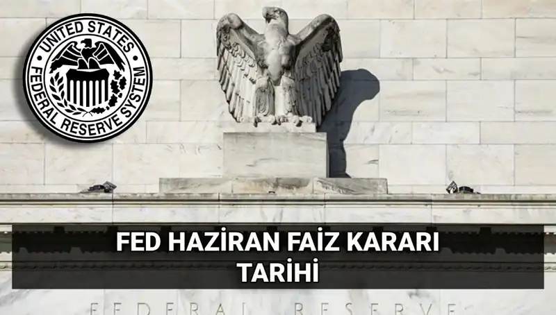 Haziran Ayında FED’in Faiz Kararı Hakkında Beklentiler ve Analizler