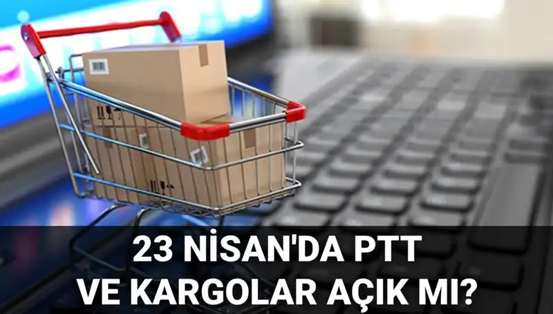 23 Nisan’da PTT ve Kargo Hizmetleri Açık mı, Kapalı mı? Öğrenin!