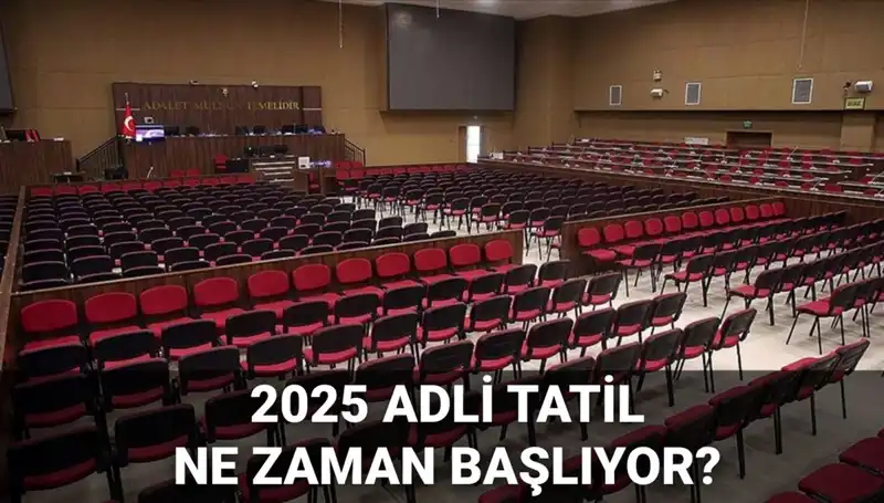 2025 Adli Tatil Tarihleri ve Görülecek Davalar Detaylı İnceleme