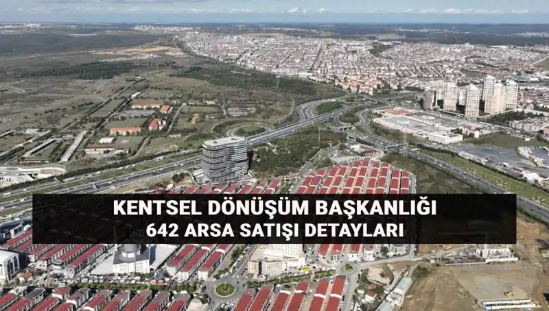 Kentsel Dönüşüm Başkanlığı'ndan 642 Arsa Satışı: Açık Artırma Detayları Burada!
