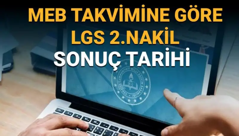 LGS Lise 2. Nakil Süreçleri: 3. Tercih Ne Zaman Sonuçlanacak?