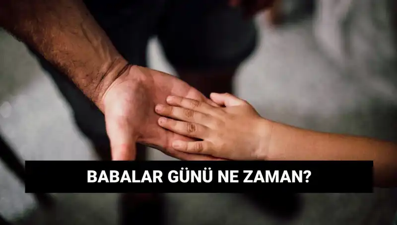 2025 Babalar Günü Ne Zaman? O Özel Güne Hazırlığınızı Yapın!