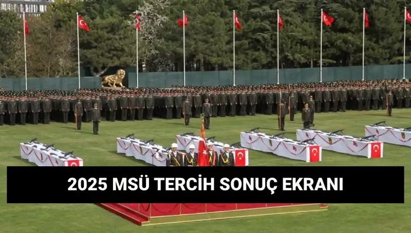 2025 MSÜ Tercih Sonuçları Açıklandı! İşte Detaylar!