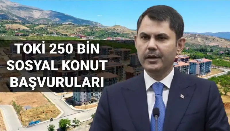 TOKİ'nin 250 Bin Sosyal Konut Projesi: Başvuru Tarihleri ve Detaylar Açıklandı