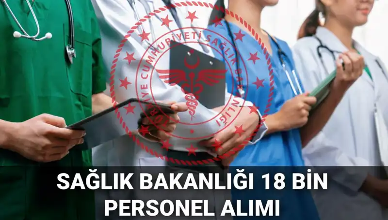 Sağlık Bakanlığı 2025'te 18 Bin Personel Alımı Yapacak! İşte Tüm Detaylar